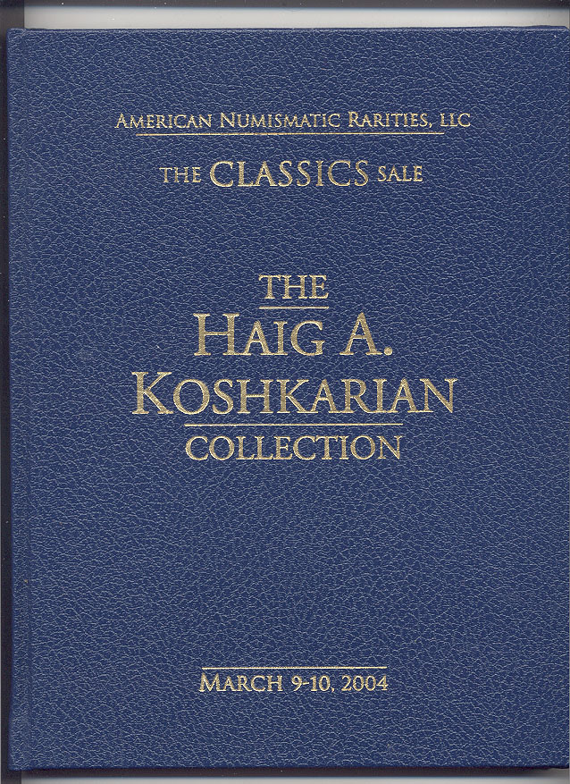 American Numismatic Rarities The Haig A Koshkarian Collection Hardbound March 9 10 2004