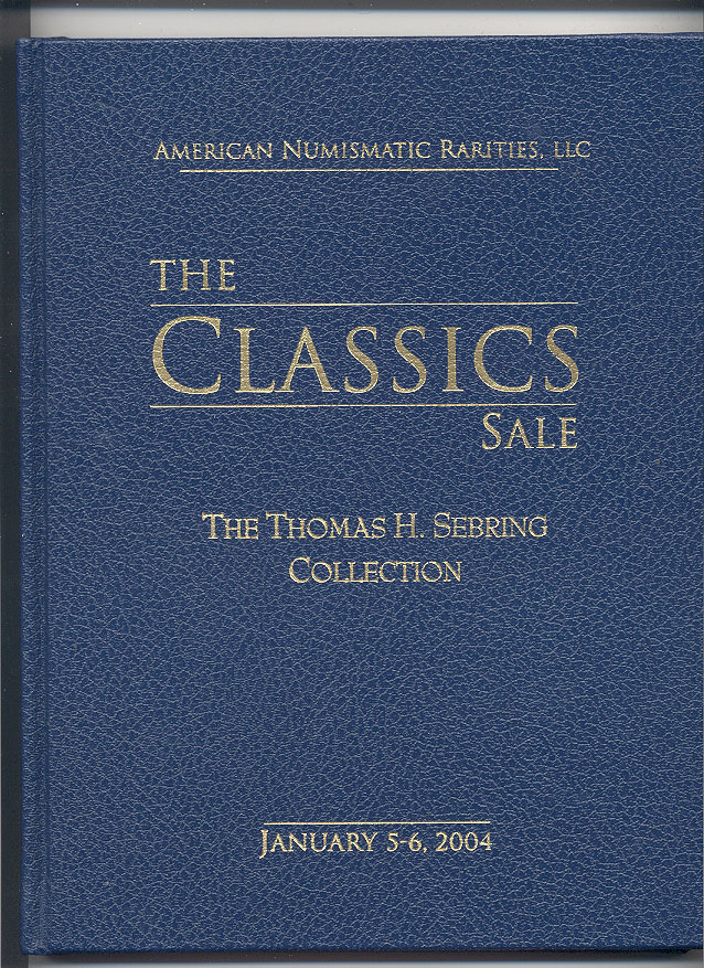 American Numismatic Rarities The Thomas H Sebring Collection Hardbound January 5 6 2004
