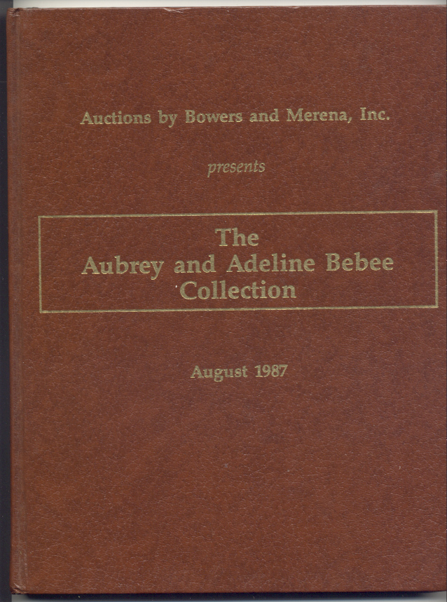 Auctions by Bowers And Merena Aubrey and Adeline Bebee Collection Hardbound August 26 29 1987