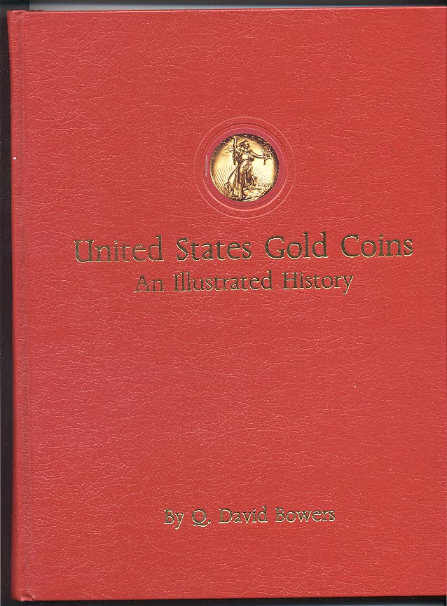 United States Gold Coins An Illustrated History By Q David Bowers