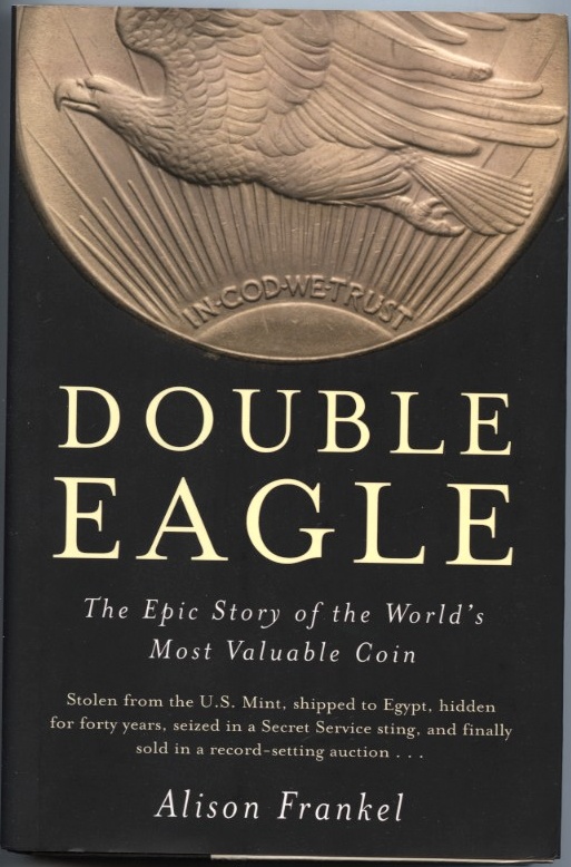 Double Eagle The Epic Story of the World's Most Valuable Coin by Alison Frankel