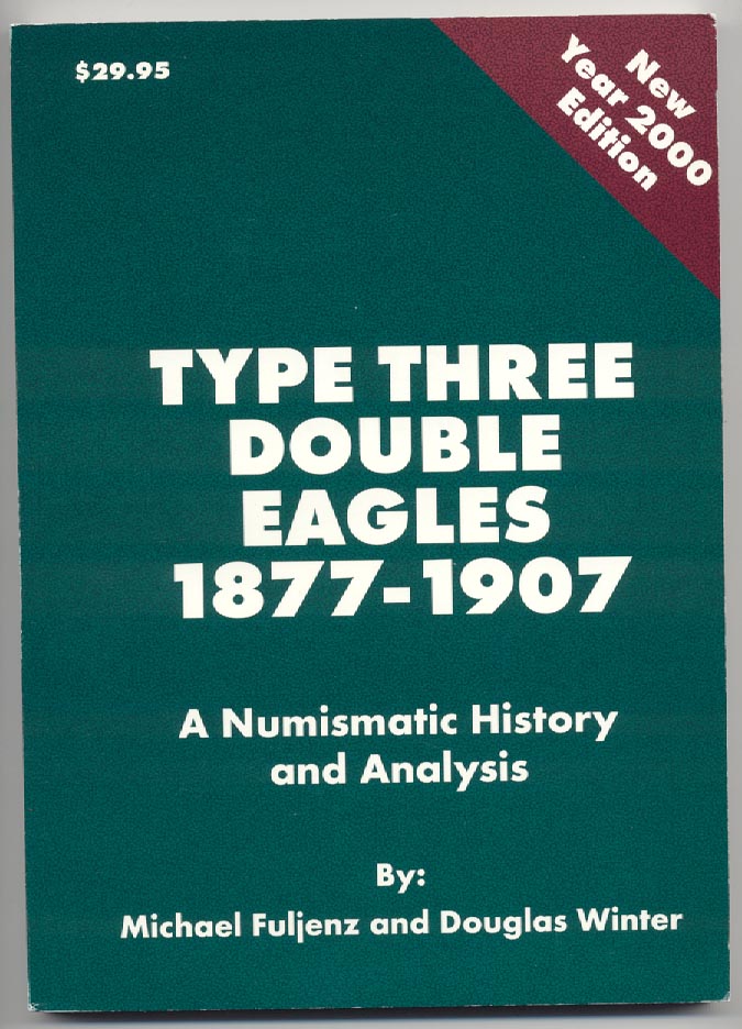 Type Three Double Eagles 1877 - 1907 A Numismatic History and Analysis by Michael Fuljenz and Douglas Winter