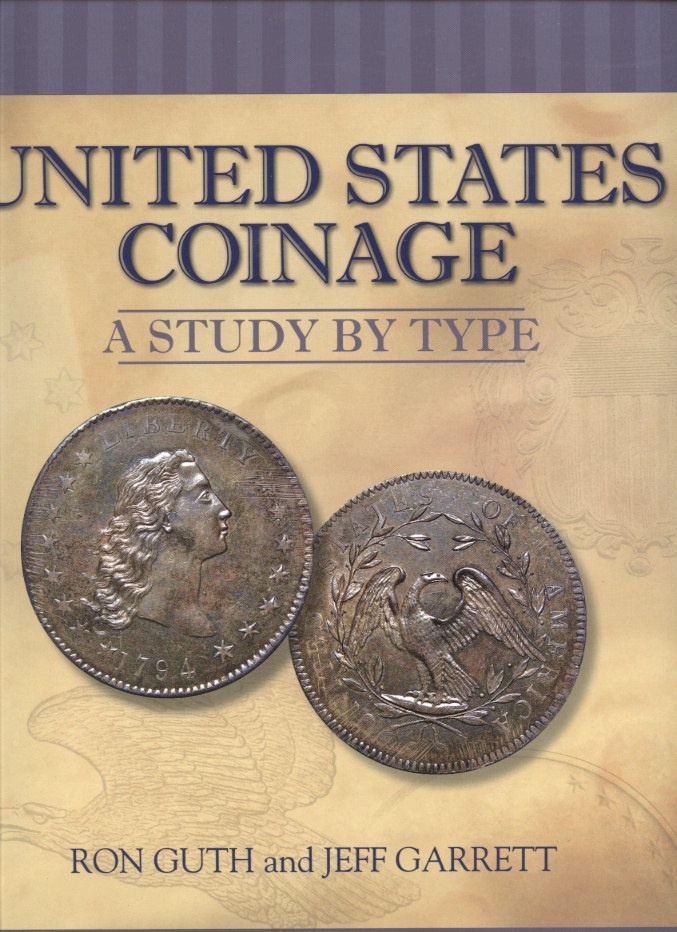 United States Coinage A Study By Type by Ron Guth and Jeff Garrett