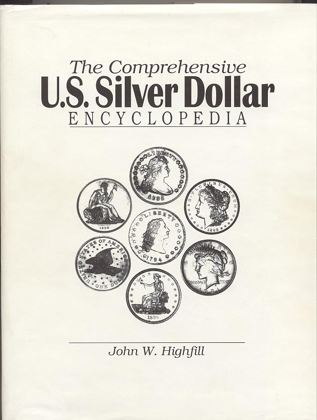 The Comprehensive US Silver Dollar Encyclopedia by John W Highfill