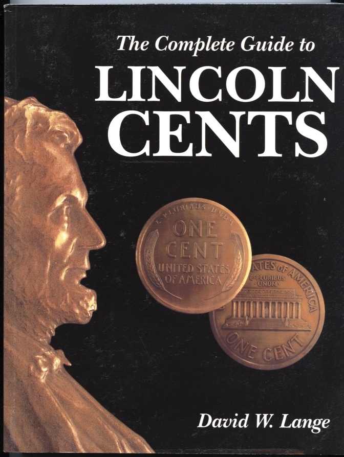 The Complete Guide To Lincoln Cents by David Lange