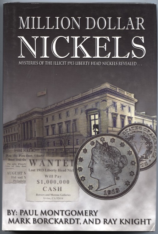 Million Dollar Nickels Mysteries of the Illicit 1913 Liberty Head Nickels Revealed by Paul Montgomery Mark Brockardt Ray Knight
