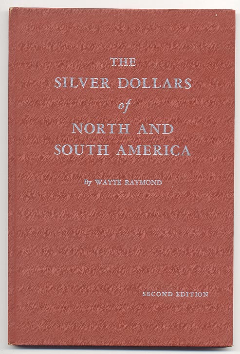 The Silver Dollars of North and South America Second Edition by Wayte Raymond