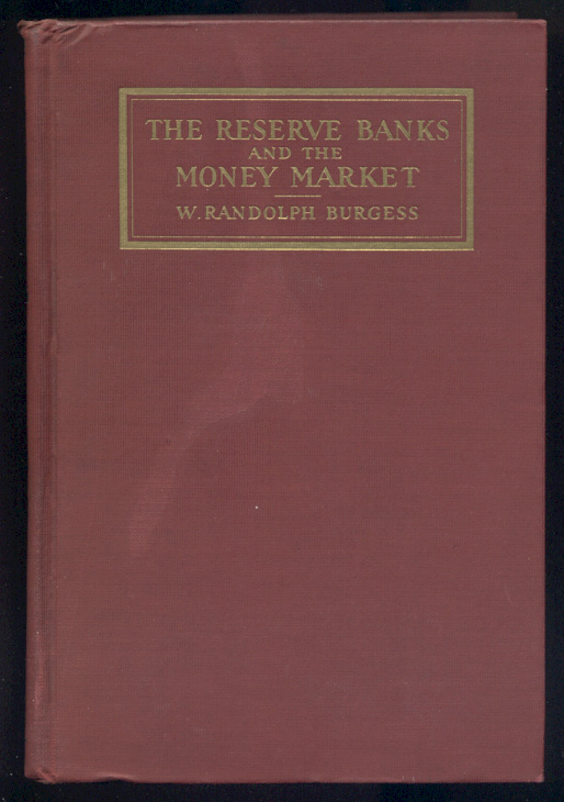 The Reserve Banks and the Money Market by W. Randolph Burgess Published 1927