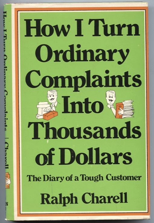 How I Turn Ordinary Complaints Into Thousands of Dollars by Ralph Charell Published 1973