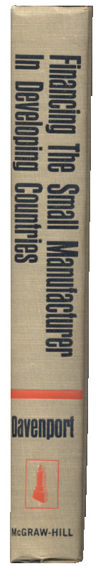 Financing the Small Manufacturer In Developing Countries by Robert W Davenport Published 1967