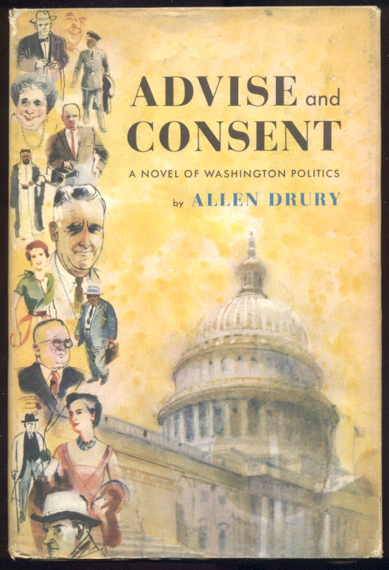 Advise and Consent A Novel Of Washington Politics by Allen Drury Published 1959