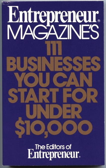 111 Businesses You Can Start For Under $10,000 by Entrepreneur Magazine Published 1991