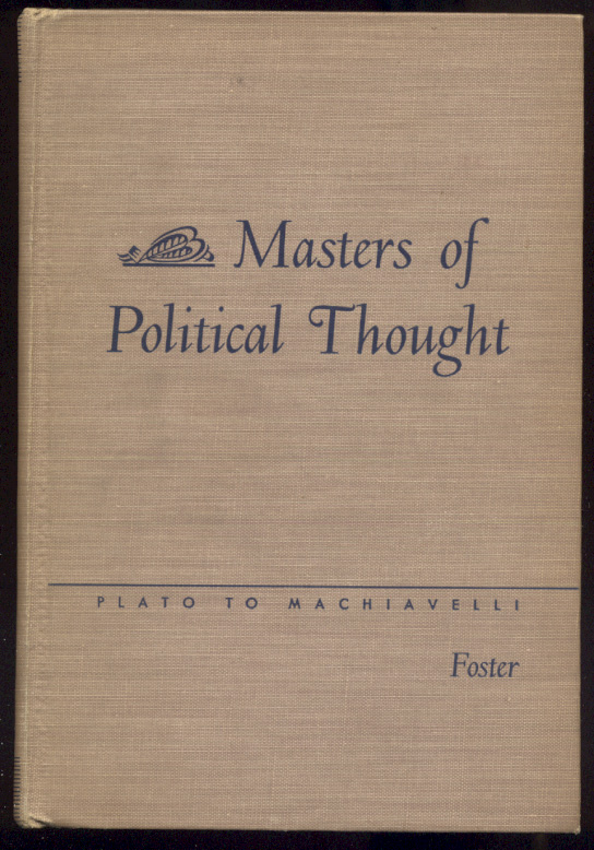 Masters Of Political Thought Volume One Plato To Machiavelli by Michael B Foster Published 1941