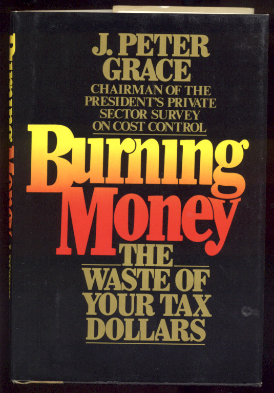 Burning Money The Waste Of Your Tax Dollars by J Peter Grace Published 1984
