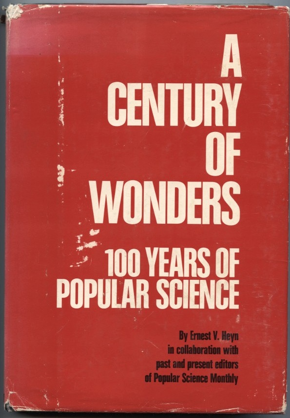 A Century Of Wonders 100 Years Of Popular Science by Ernest V Heyn Published 1972