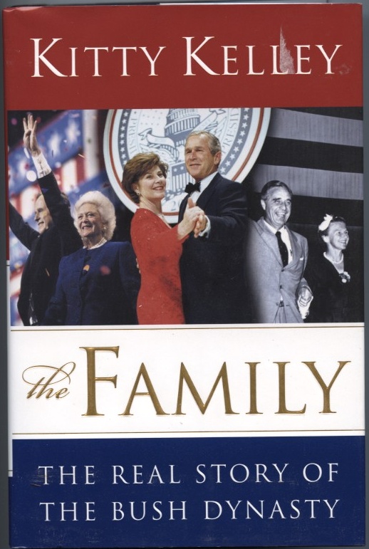 The Family The Real Story of the Bush Dynasty by Kitty Kelley Published 2004