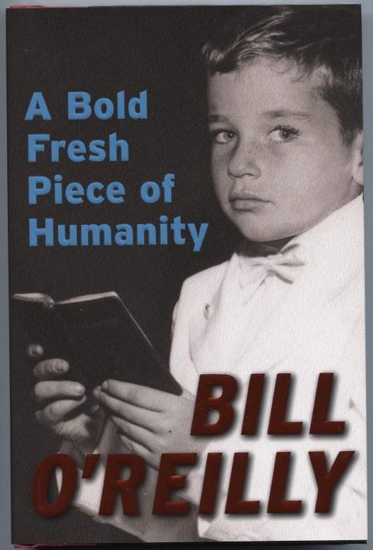 A Bold Fresh Piece of Humanity by Bill O'Reilly Published 2008