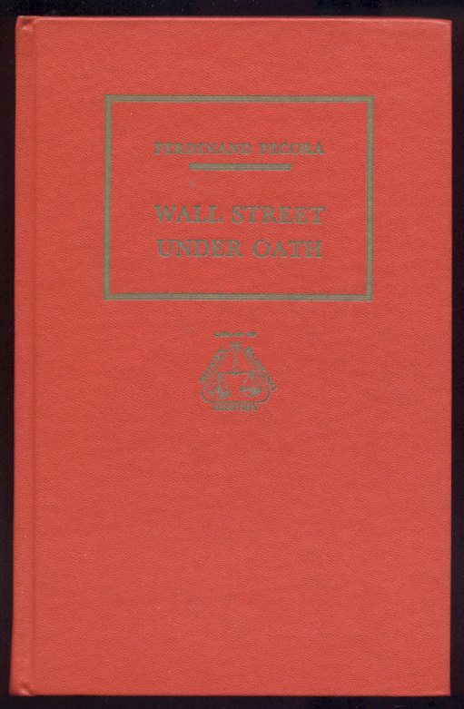 Wall Street Under Oath by Ferdinand Pecora Published 1939