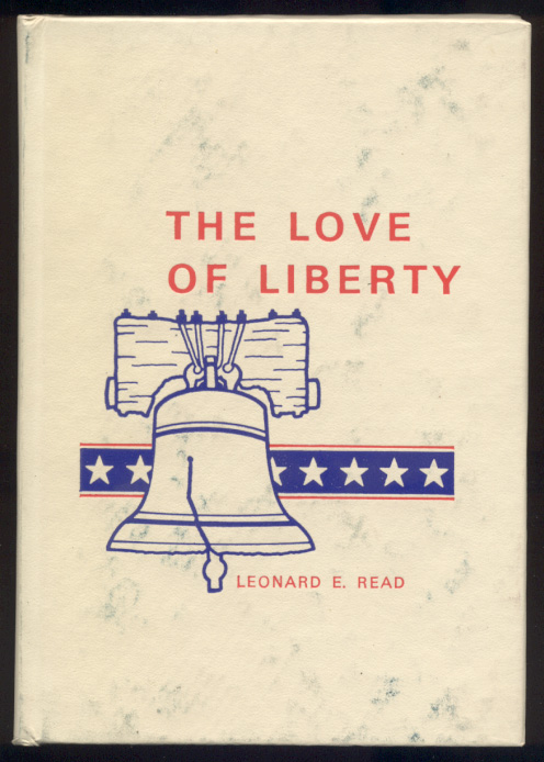 The Love Of Liberty by Leonard E Read Published 1975