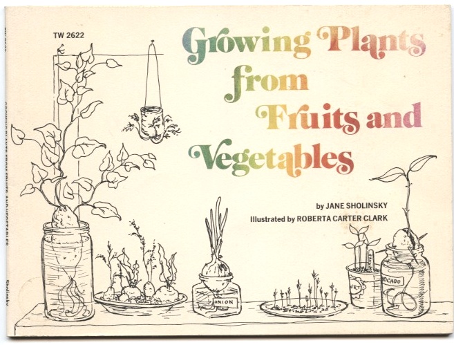 Growing Plants from Fruits and Vegetables by Jane Sholinsky Published 1974