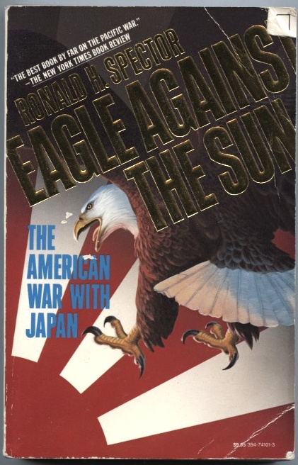 Eagle Against The Sun The American War With Japan by Ronald Spencer Published 1985