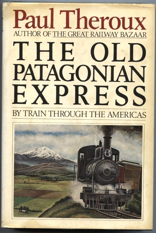 Old Patagonian Express by Paul Theroux Published 1979