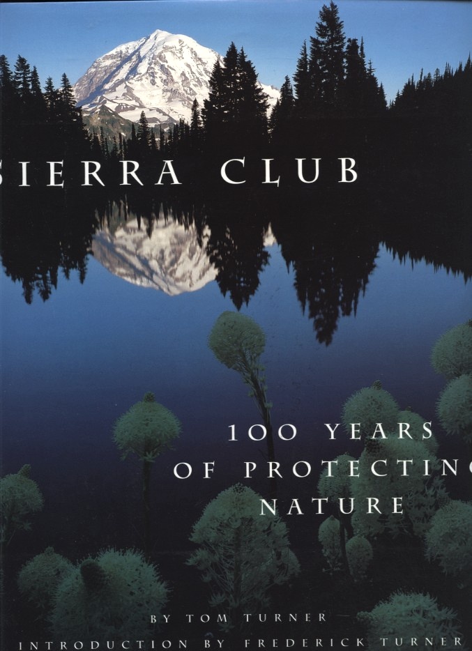 Sierra Club 100 Years of Protecting Nature by Tom Turner Published 1991