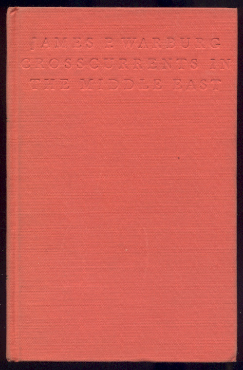 Crosscurrents In The Middle East by James P Warburg Published 1968